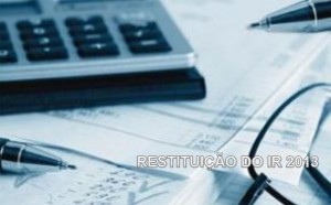 Restituição do Imposto de Renda 2013 Restituição do Imposto de Renda 2013